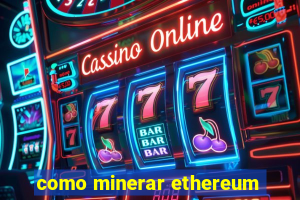 como minerar ethereum